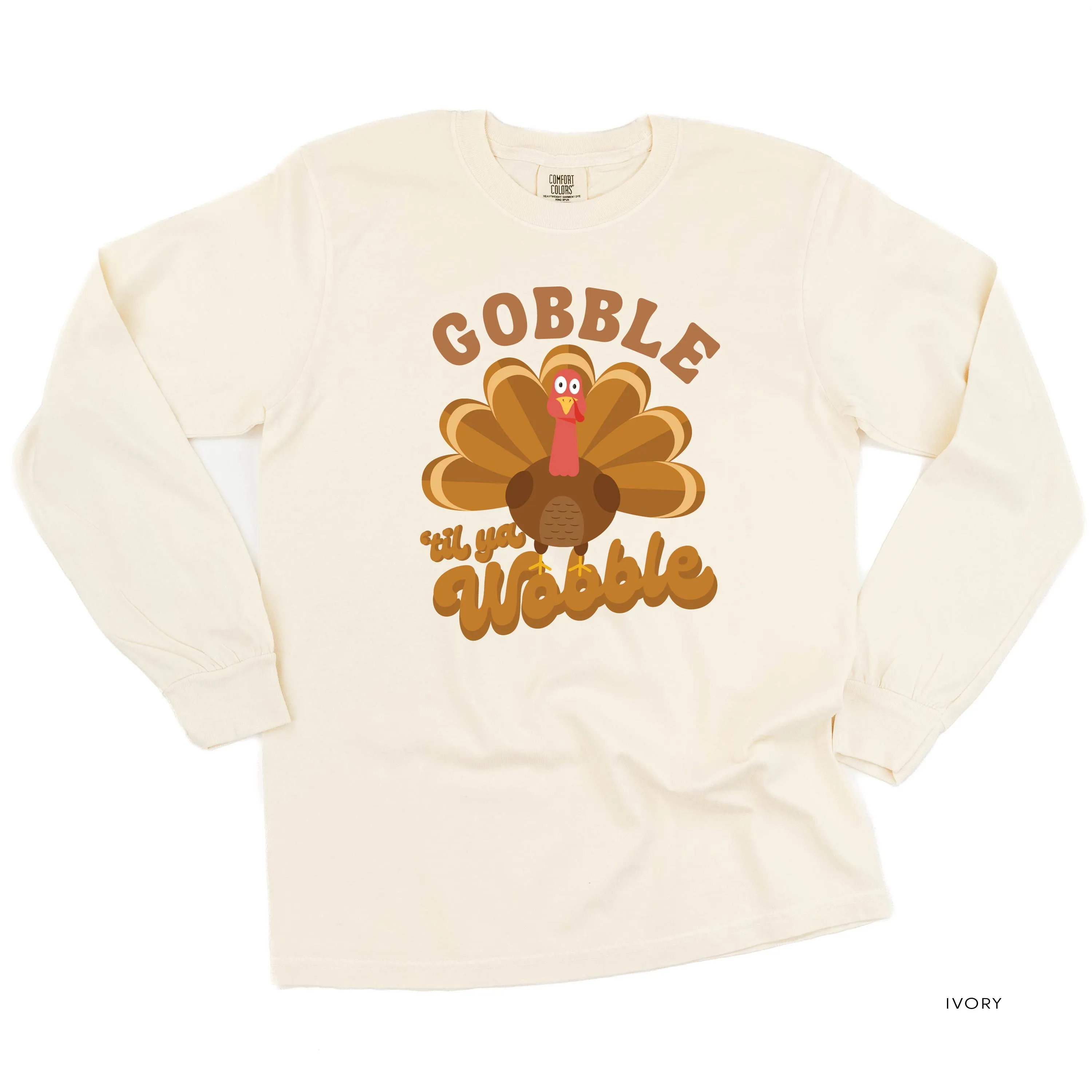 Gobble 'Til Ya Wobble - LONG SLEEVE COMFORT COLORS TEE