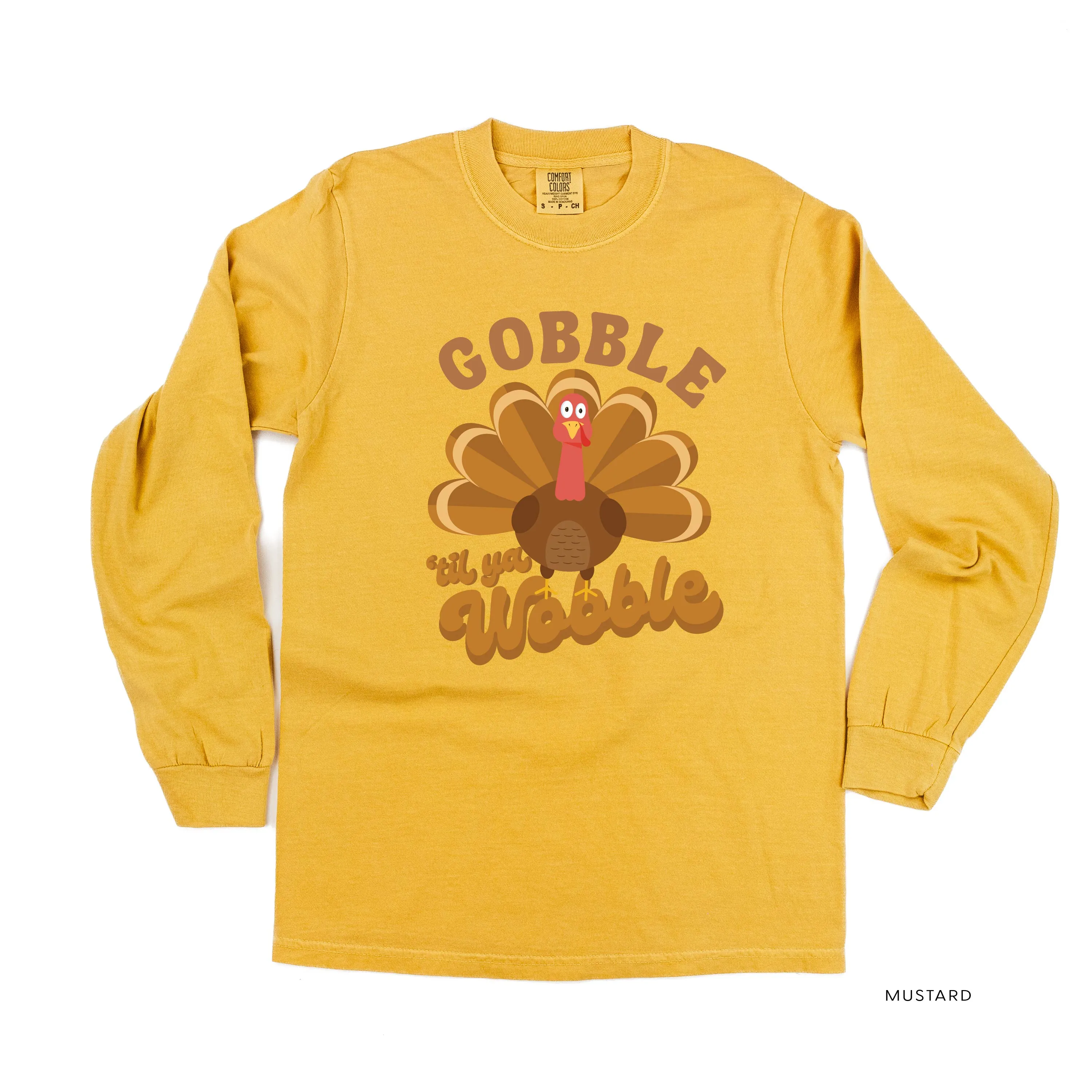 Gobble 'Til Ya Wobble - LONG SLEEVE COMFORT COLORS TEE