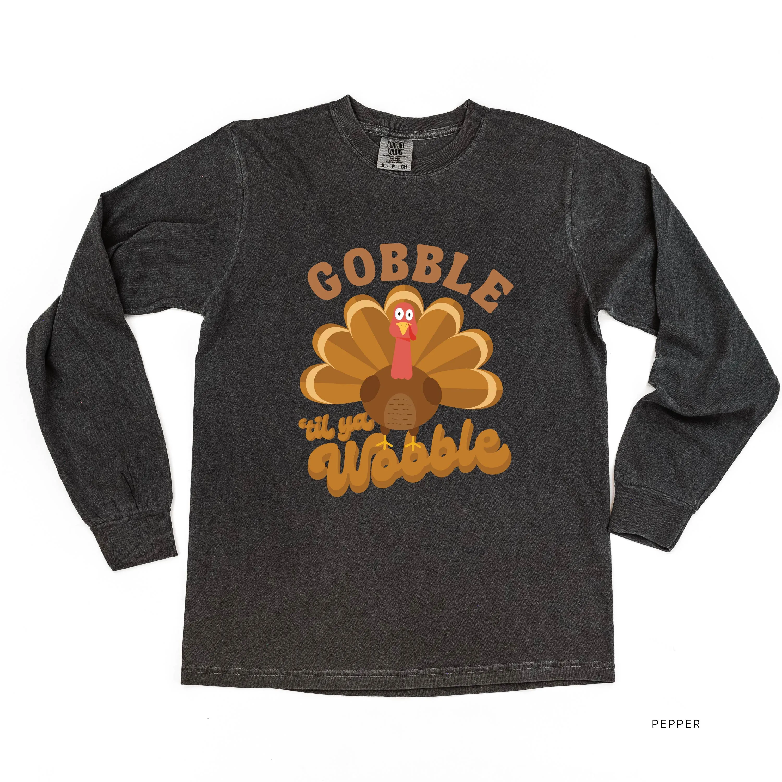 Gobble 'Til Ya Wobble - LONG SLEEVE COMFORT COLORS TEE