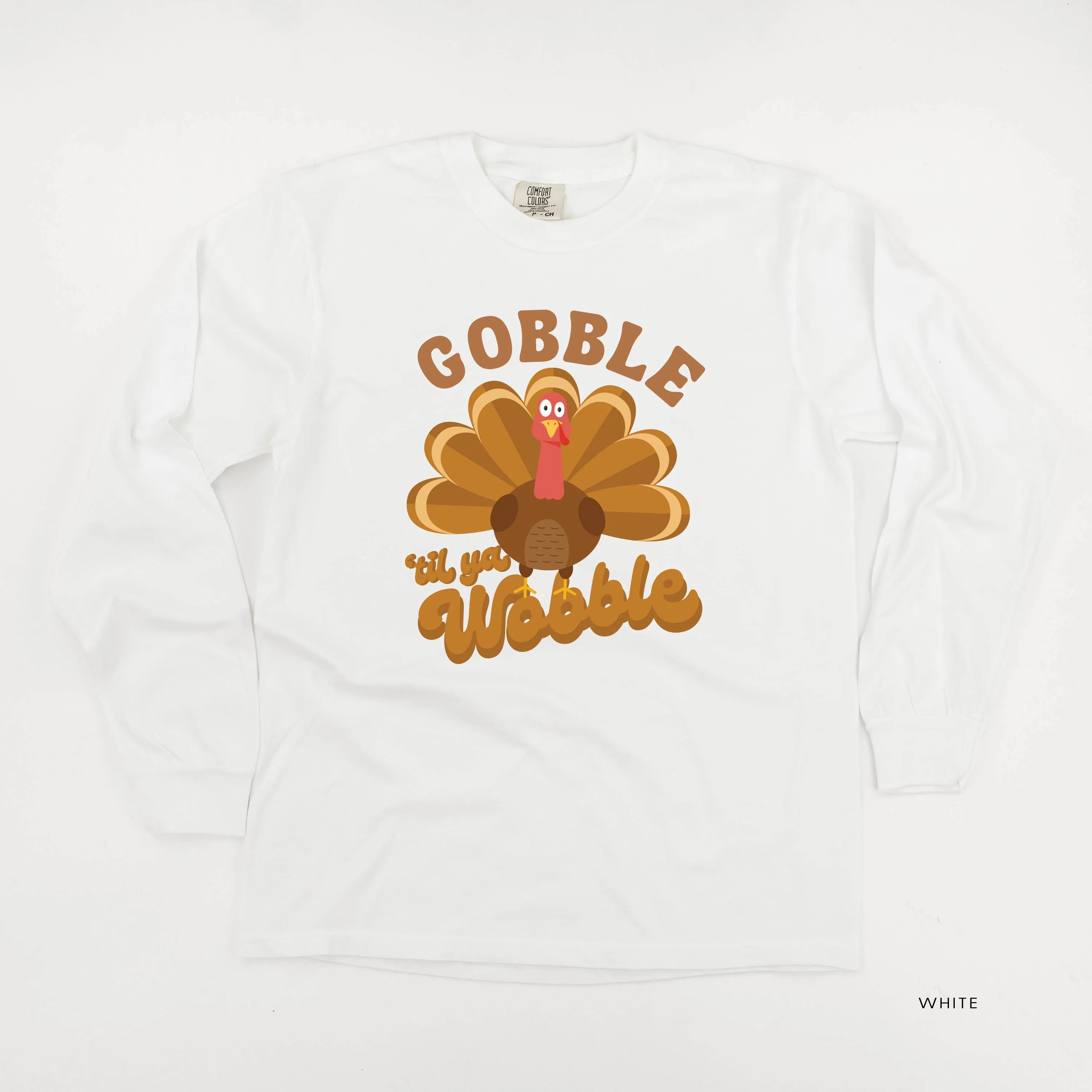 Gobble 'Til Ya Wobble - LONG SLEEVE COMFORT COLORS TEE